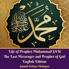 Life of Prophet Muhammad SAW: The Last Messenger and Prophet of God English Edition Audiobook, by Jannah Firdaus Foundation