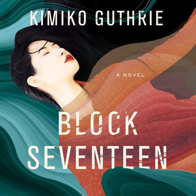 Block Seventeen Audiobook, by Kimiko Guthrie