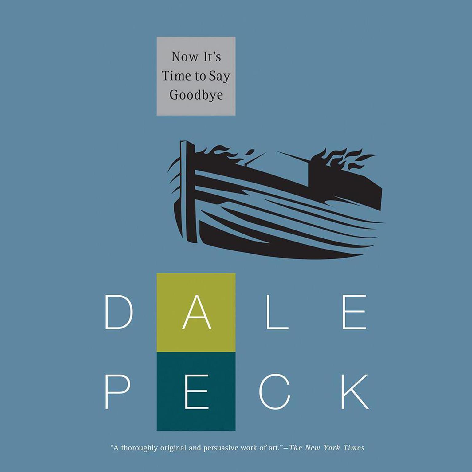 Now Its Time to Say Goodbye Audiobook, by Dale Peck