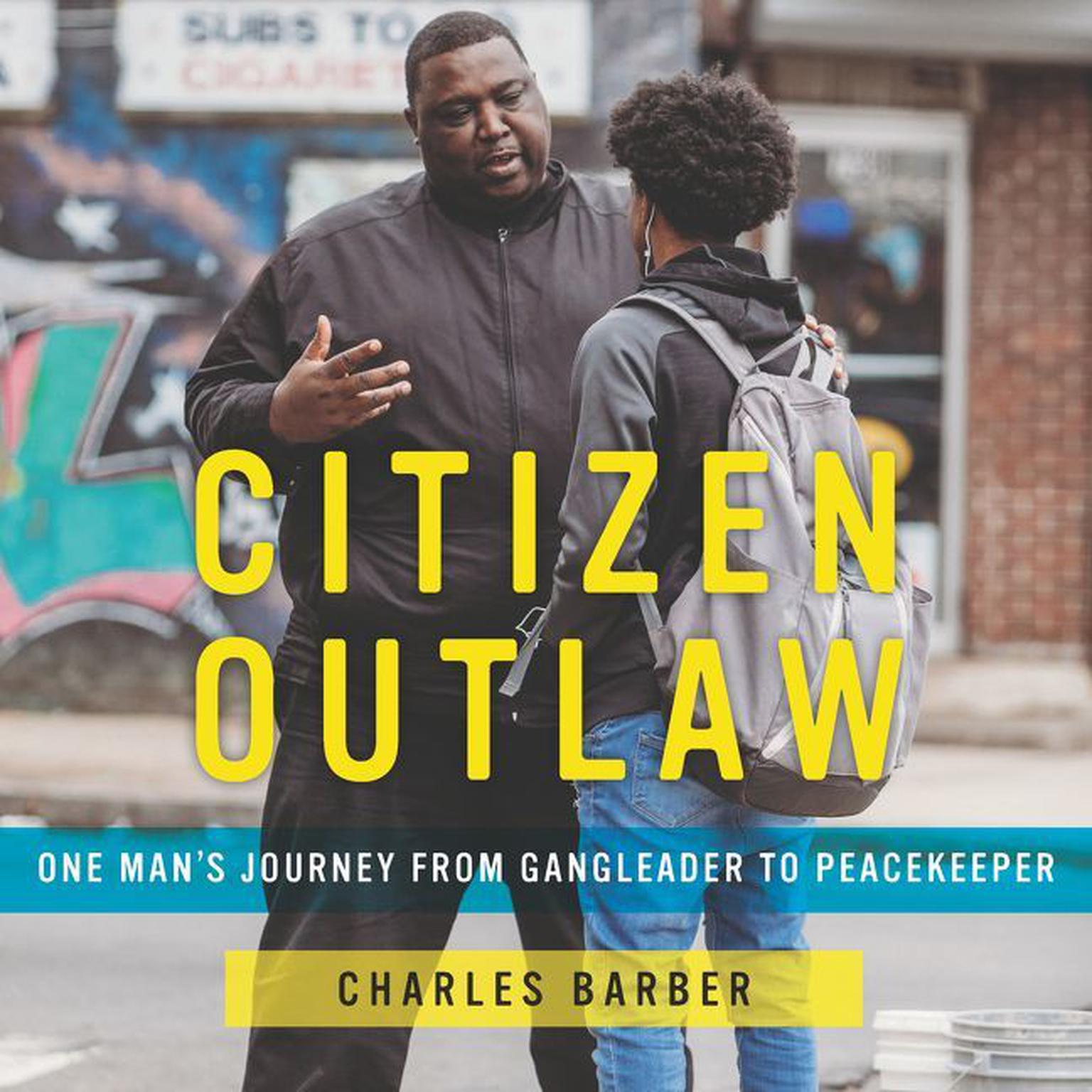 Citizen Outlaw: One Man’s Journey from Gangleader to Peacekeeper Audiobook, by Charles Barber