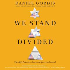 We Stand Divided: The Rift Between American Jews and Israel Audiobook, by Daniel Gordis