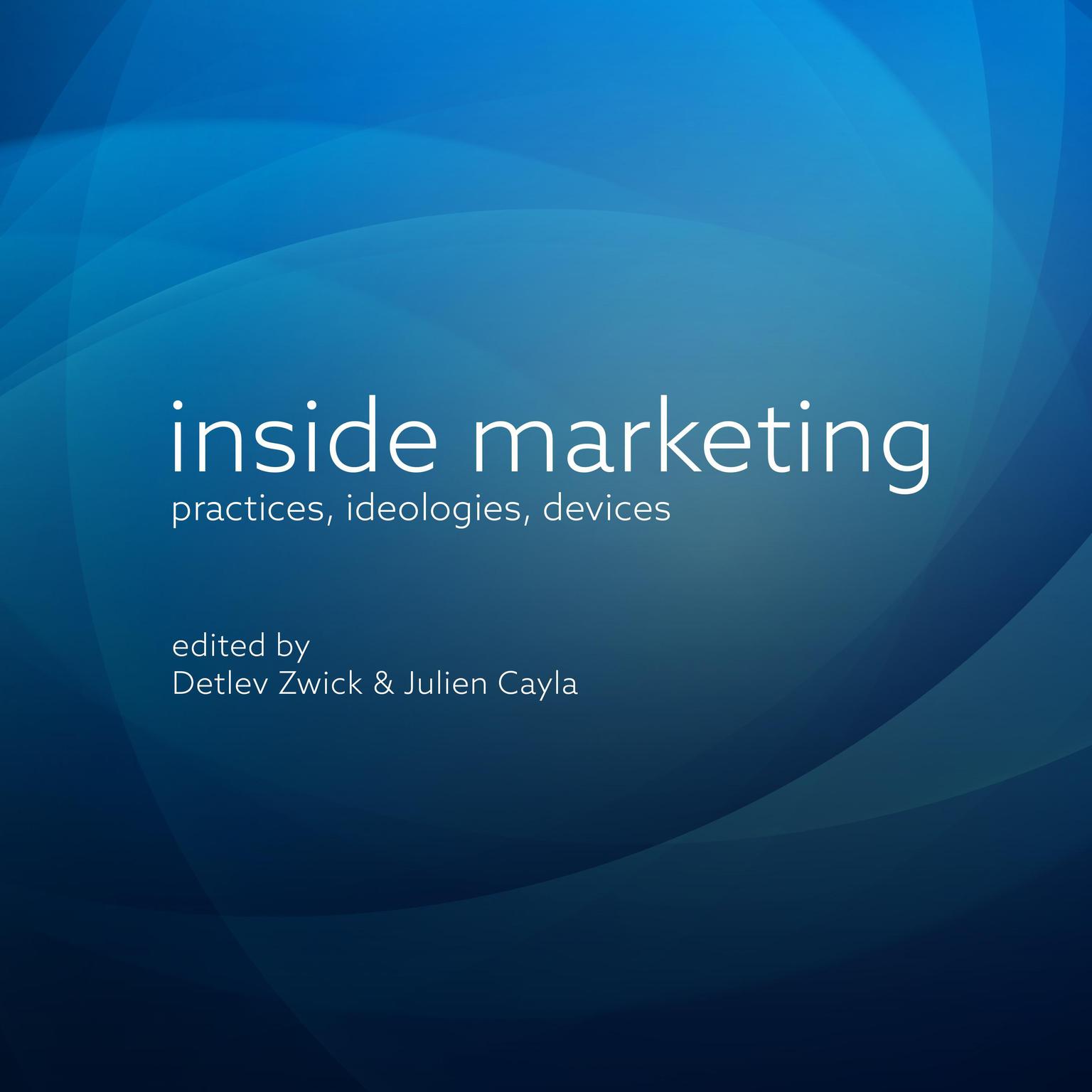 Inside Marketing: Practices, Ideologies, Devices Audiobook, by Detlev Zwick
