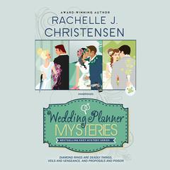The Wedding Planner Mysteries Box Set: Diamond Rings Are Deadly Things, Veils and Vengeance, and Proposals and Poison Audiobook, by Rachelle J. Christensen
