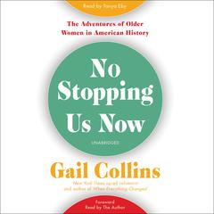 No Stopping Us Now: The Adventures of Older Women in American History Audiobook, by Gail Collins