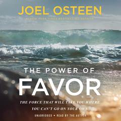 The Power of Favor: The Force That Will Take You Where You Cant Go on Your Own Audiobook, by Joel Osteen