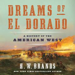 Dreams of El Dorado: A History of the American West Audiobook, by H. W. Brands