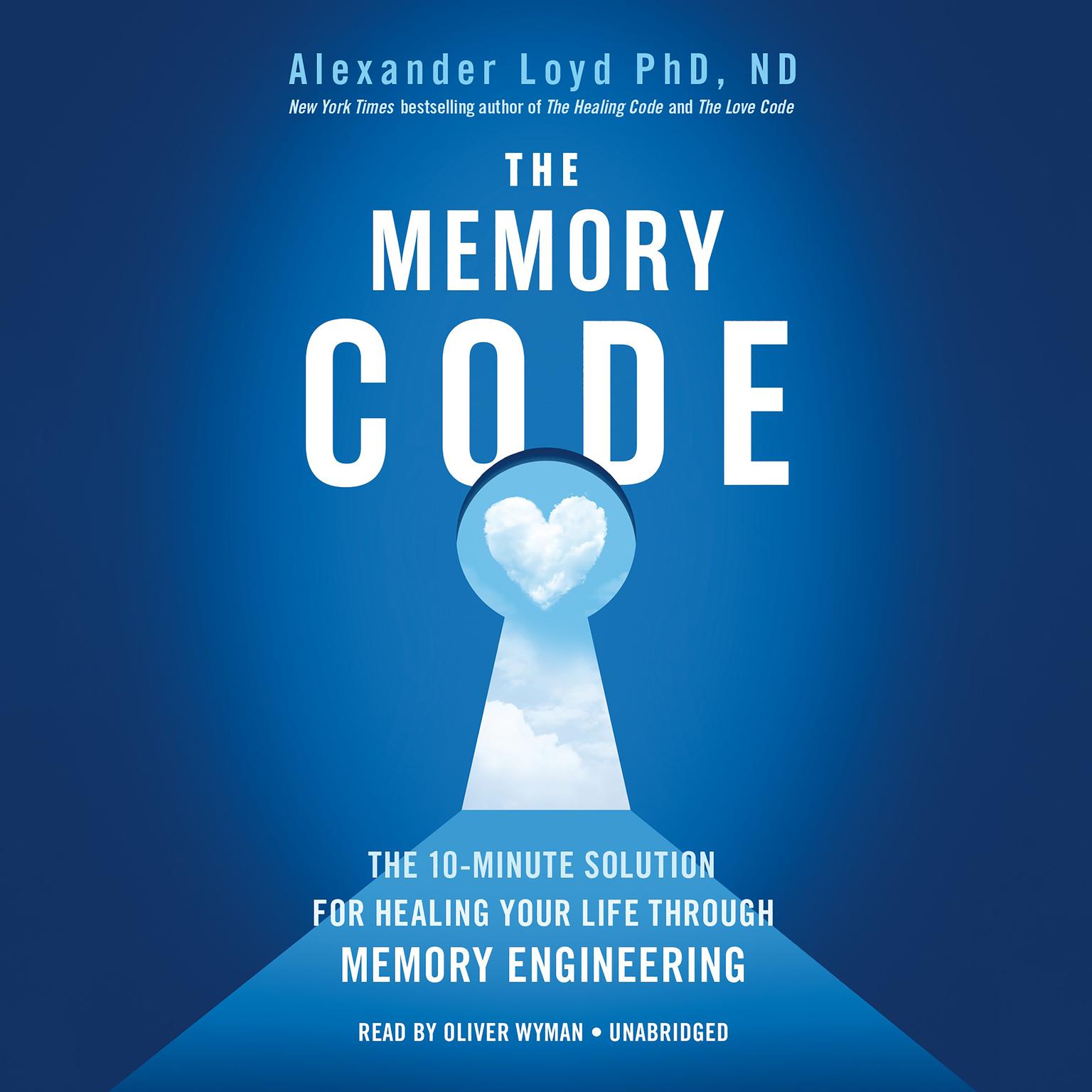 The Memory Code: The 10-Minute Solution for Healing Your Life Through Memory Engineering Audiobook, by Alexander Loyd