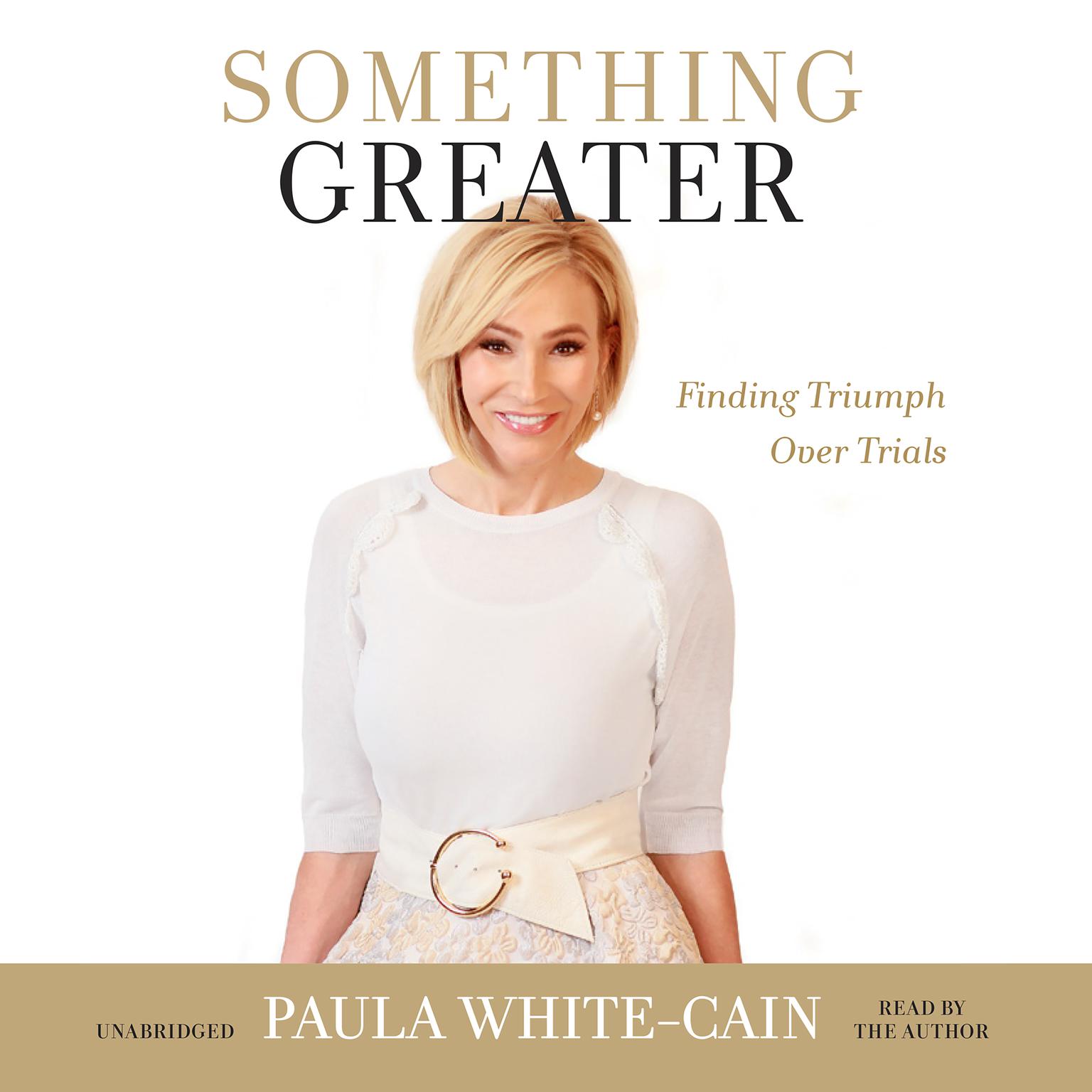 Something Greater: Finding Triumph over Trials Audiobook, by Paula White-Cain