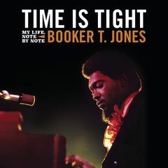 Time Is Tight: My Life, Note by Note Audiobook, by Booker T. Jones
