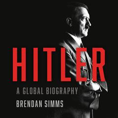Hitler: A Global Biography Audiobook, by Brendan Simms