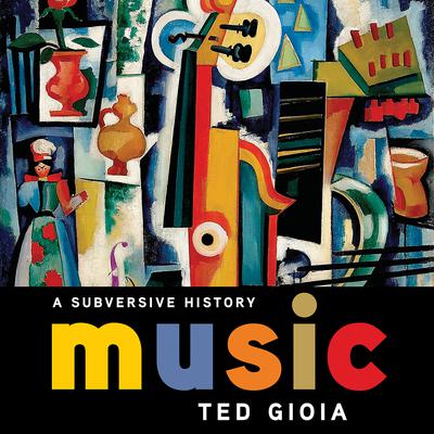 Music: A Subversive History Audiobook, by Ted Gioia