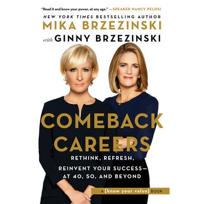 Comeback Careers: Rethink, Refresh, Reinvent Your Success—At 40, 50, and Beyond Audiobook, by Mika Brzezinski