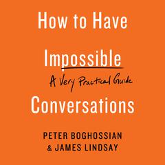 How to Have Impossible Conversations: A Very Practical Guide Audiobook, by 