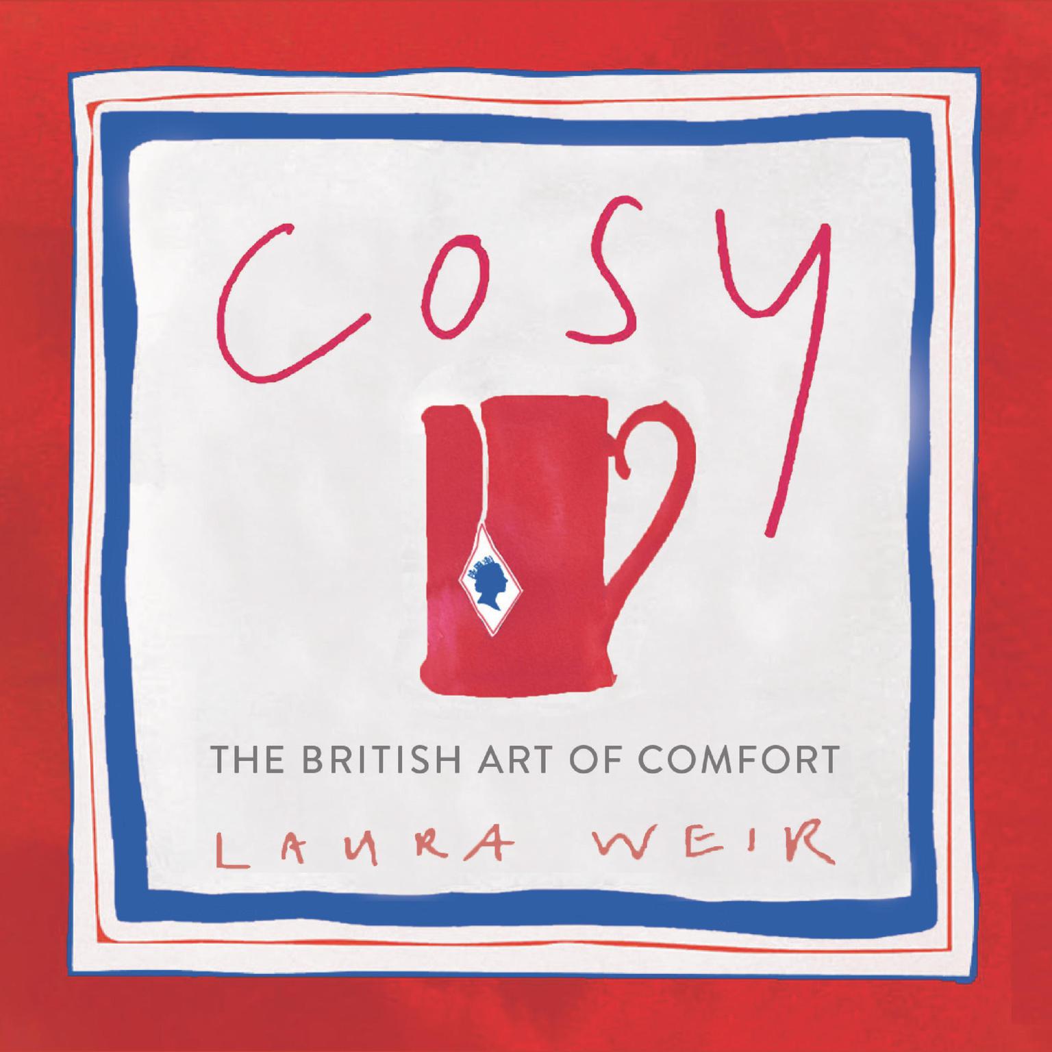 Cosy: The British Art of Comfort Audiobook, by Laura Weir