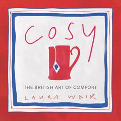 Cosy: The British Art of Comfort Audiobook, by Laura Weir