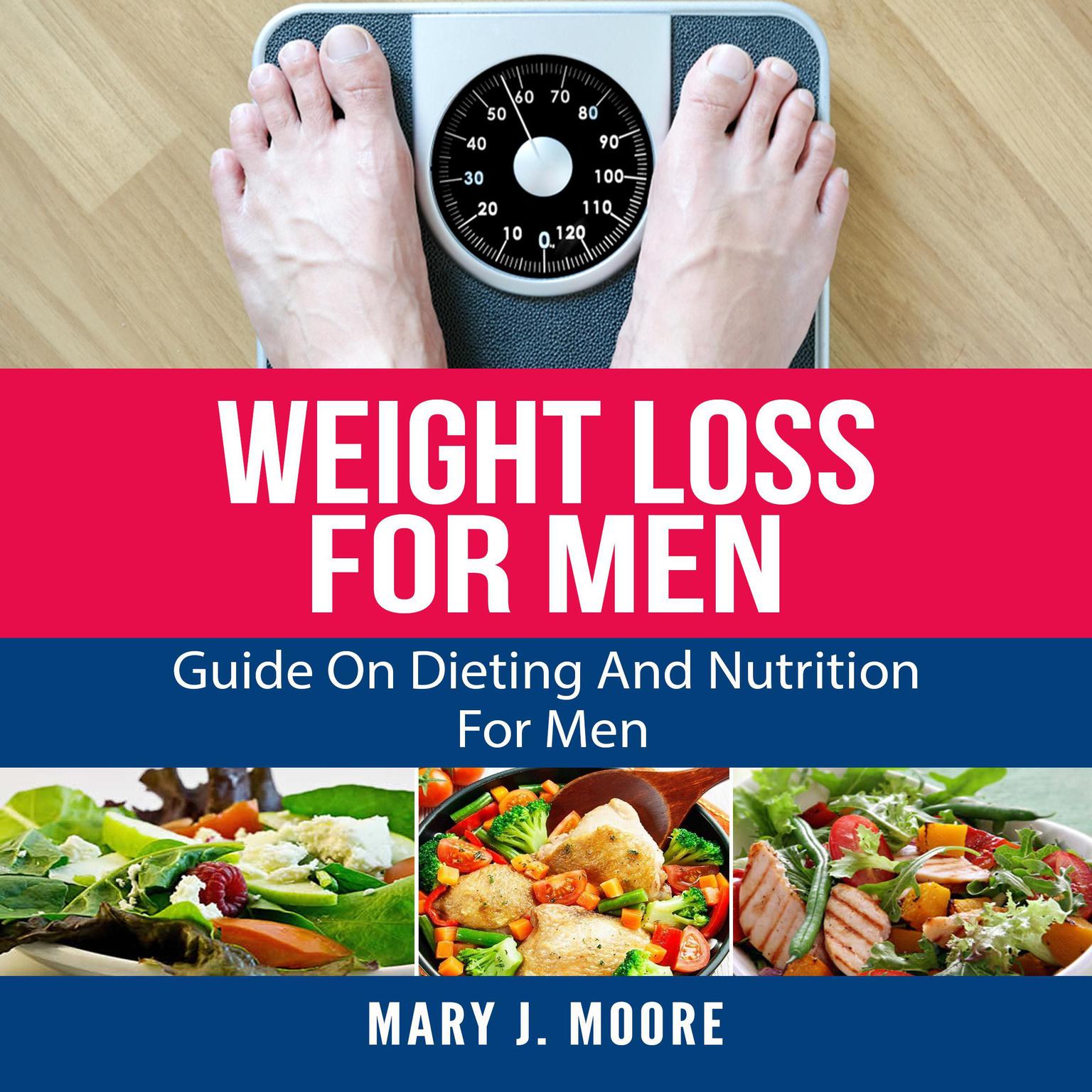 Weight Loss for Men: Guide on Dieting and Nutrition for Men Audiobook, by Mary J. Moore