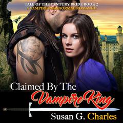 Claimed by the Vampire King - Book 2: A Vampire Paranormal Romance Audiobook, by Susan G. Charles