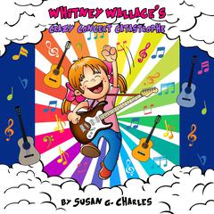 Whitney Wallace's Crazy Concert Catastrophe, Whitney Learns a Lesson, Book 3 Audiobook, by Susan G. Charles