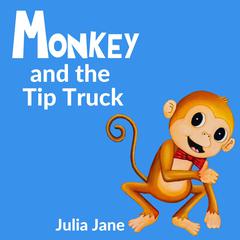 Monkey and the Tip Truck Audiobook, by Julia Jane
