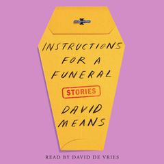 Instructions for a Funeral: Stories Audiobook, by David Means