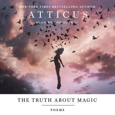 The Truth About Magic: Poems Audiobook, by Atticus