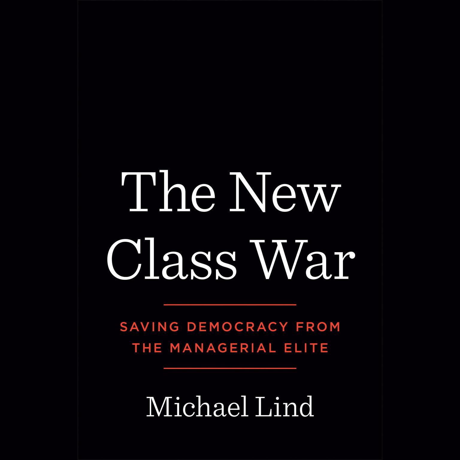 The New Class War: Saving Democracy from the Managerial Elite Audiobook, by Michael Lind