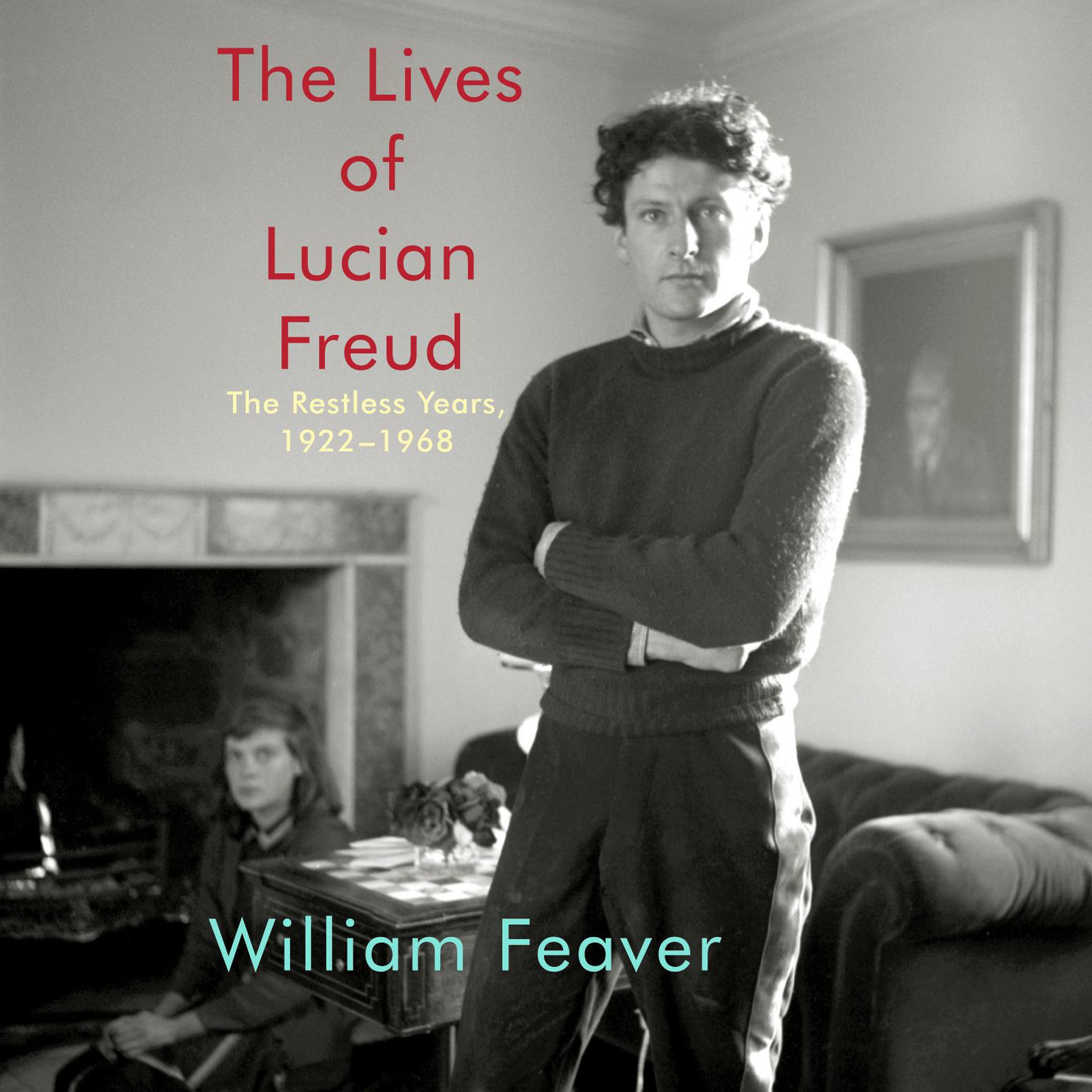 The Lives of Lucian Freud: The Restless Years, 1922-1968 Audiobook, by William Feaver
