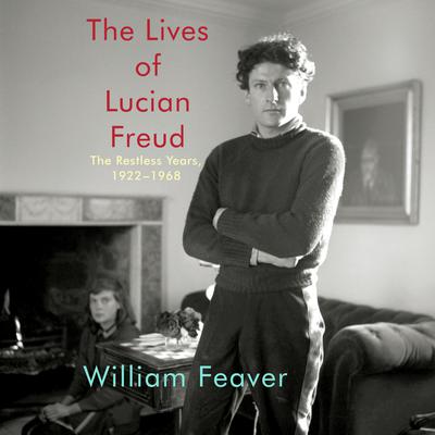 The Lives of Lucian Freud: The Restless Years, 1922-1968 Audiobook, by 