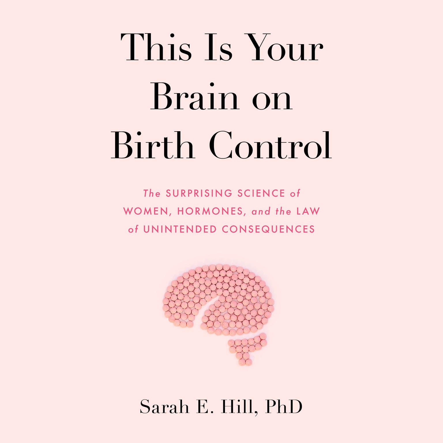 This is Your Brain on Birth Control: How the Pill Changes Everything Audiobook, by Sarah Hill