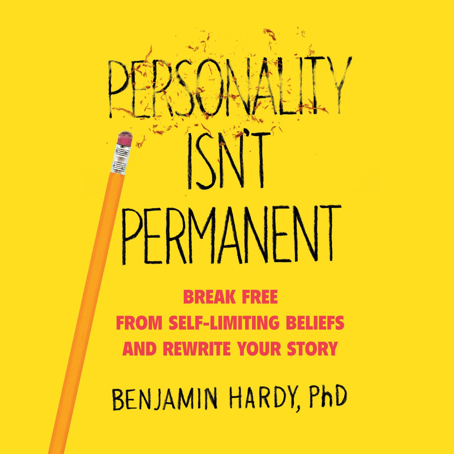 Personality Isnt Permanent: Break Free from Self-Limiting Beliefs and Rewrite Your Story Audiobook, by Benjamin Hardy
