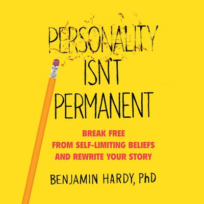 Personality Isn't Permanent: Break Free from Self-Limiting Beliefs and Rewrite Your Story Audiobook, by 