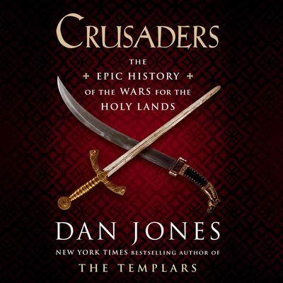 Crusaders: The Epic History of the Wars for the Holy Lands Audiobook, by Dan Jones