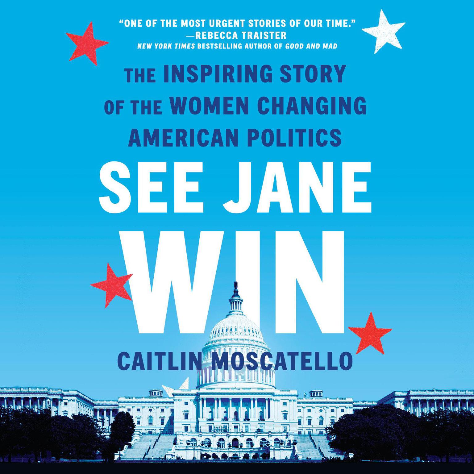 See Jane Win: The Inspiring Story of the Women Changing American Politics Audiobook, by Caitlin Moscatello