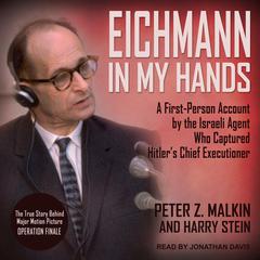 Eichmann in My Hands: A First-Person Account by the Israeli Agent Who Captured Hitler's Chief Executioner Audiobook, by 