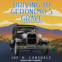 Driving to Geronimo's Grave and Other Stories Audiobook, by Joe R. Lansdale