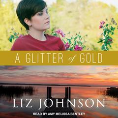 A Glitter of Gold Audiobook, by Liz Johnson