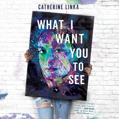What I Want You to See Audiobook, by Catherine Linka
