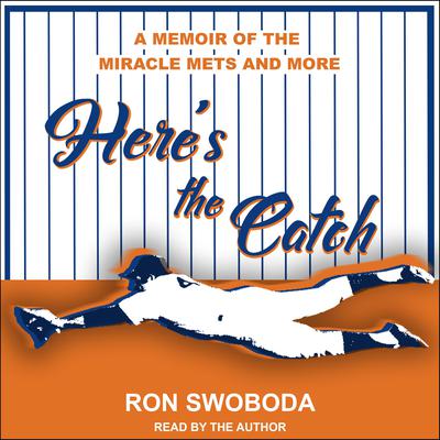 Heres the Catch: A Memoir of the Miracle Mets and More Audiobook, by Ron Swoboda