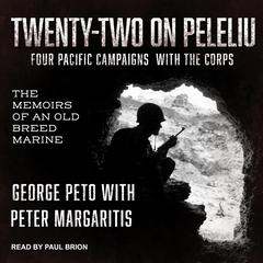 Twenty-Two on Peleliu: Four Pacific Campaigns with the Corps: The Memoirs of an Old Breed Marine Audiobook, by George Peto