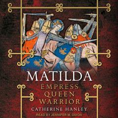 Matilda: Empress, Queen, Warrior Audiobook, by 