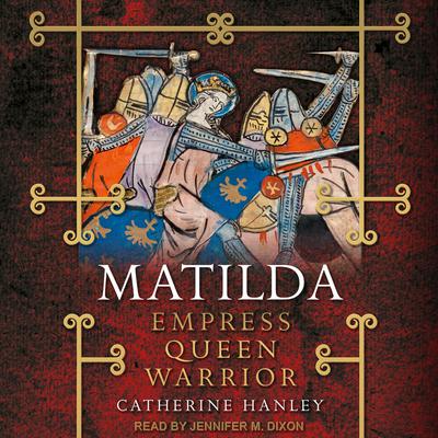Matilda: Empress, Queen, Warrior Audiobook, by Catherine Hanley