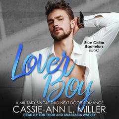 Lover Boy: A Military Single Dad Next Door Romance Audiobook, by Cassie-Ann L. Miller