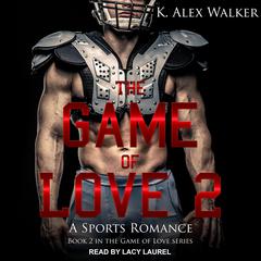 The Game of Love II Audiobook, by K. Alex Walker
