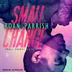 Small Change Audiobook, by Roan Parrish