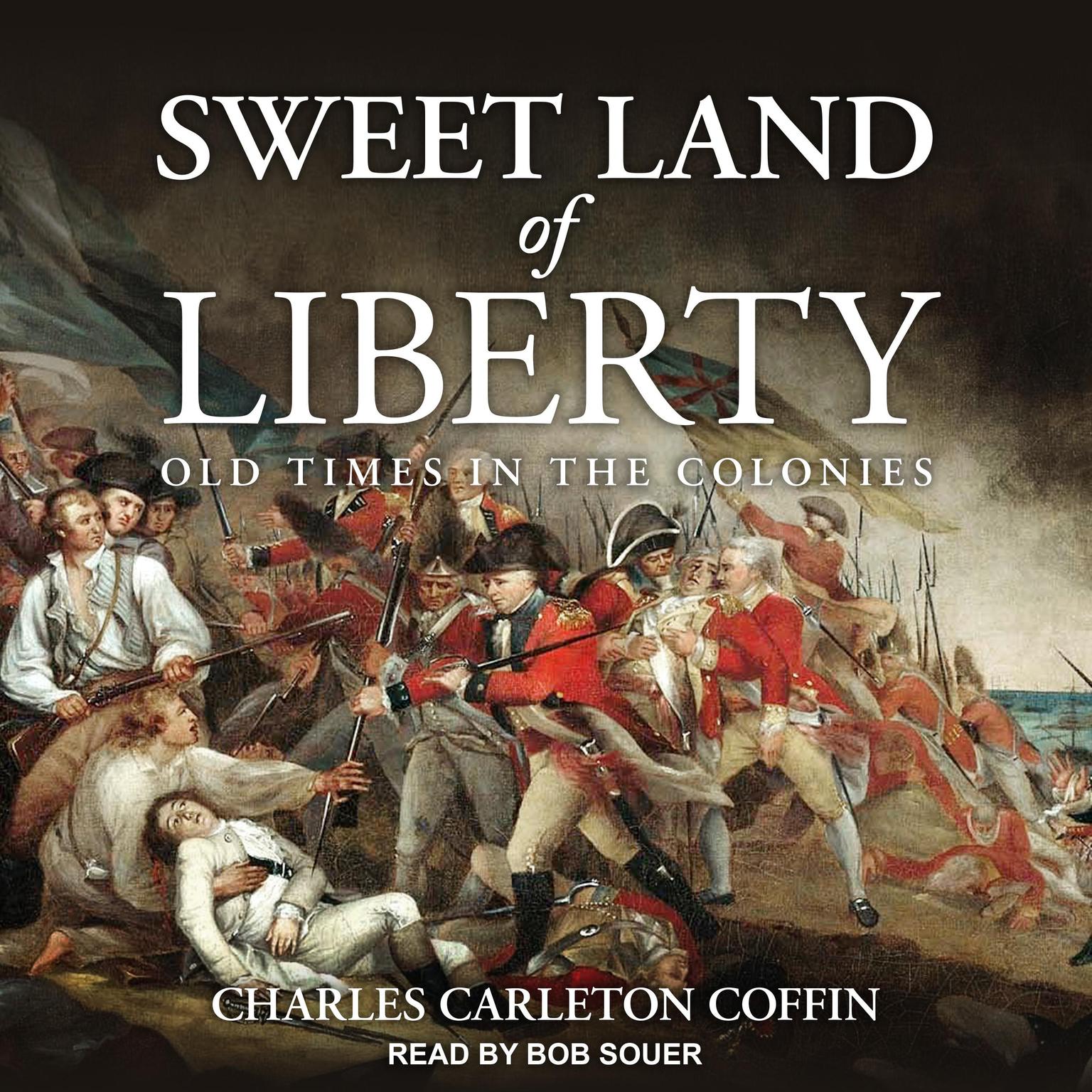 Sweet Land of Liberty: Old Times in the Colonies Audiobook, by Charles Carleton Coffin