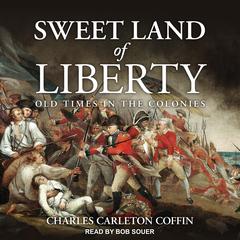 Sweet Land of Liberty: Old Times in the Colonies Audiobook, by 