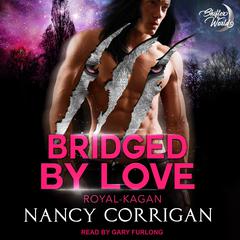 Bridged by Love: The Kagan Wolves Audiobook, by Nancy Corrigan