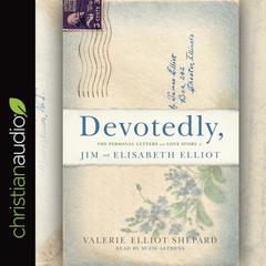 Devotedly: The Personal Letters and Love Story of Jim and Elisabeth Elliot Audiobook, by Valerie Elliot Shepard