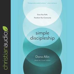 Simple Discipleship: Grow Your Faith, Transform Your Community Audiobook, by Dana Allin