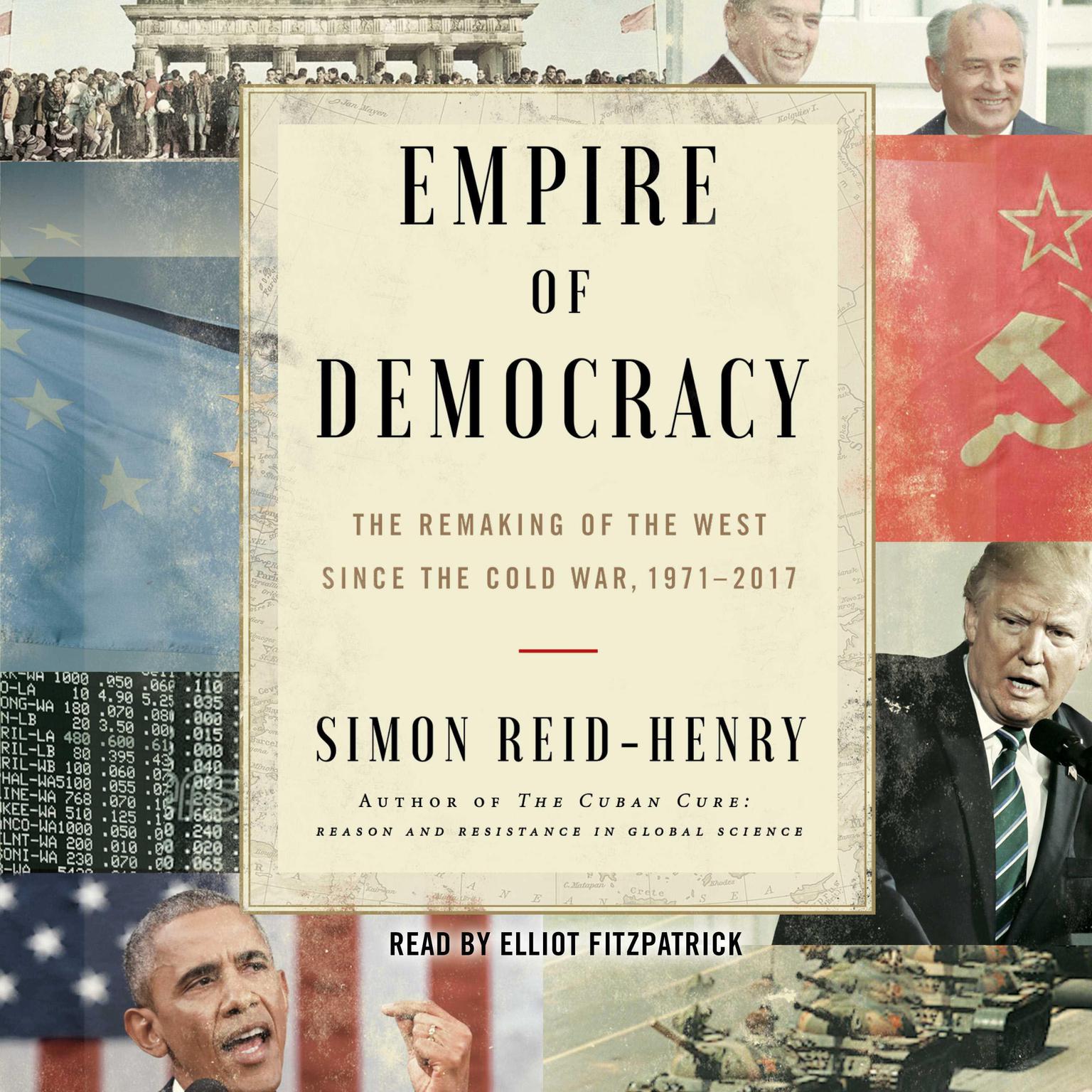Empire of Democracy: The Remaking of the West Since the Cold War, 1971–2017 Audiobook, by Simon Reid-Henry
